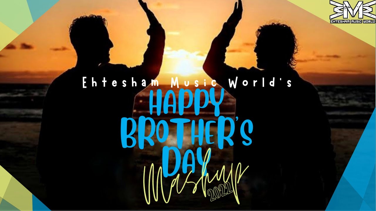brothers day song brother birthday song brothers day special mashup