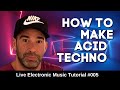 How to Make Acid Techno | Live Electronic Music Tutorial 005