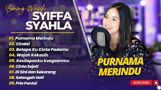 SYIFFA SYAHLA - PURNAMA MERINDU - CINDAI - BETEPA KU CINTA PADAMU || POP COVER TERBAIK 2025