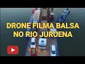 Drone filma Balsa no Rio Juruena