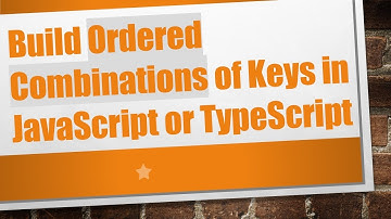 Build Ordered Combinations of Keys in JavaScript or TypeScript