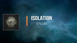 Sepultura    - Isolation  (Lyrics)