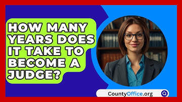 How Many Years Does It Take To Become A Judge? - CountyOffice.org