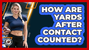 How Are Yards After Contact Counted?