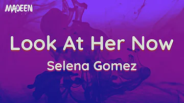 Selena Gomez - Look At Her Now (Lyrics) [MadeenMusic]