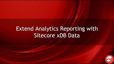 Extend Analytics Reporting with Sitecore xDB Data