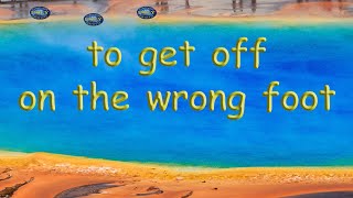 to get off on the wrong foot | American Idiom