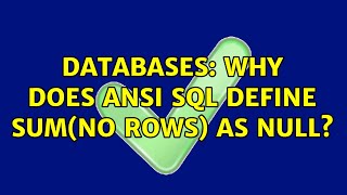 Databases: Why does ANSI SQL define SUM(no rows) as NULL (2 Solutions!!)