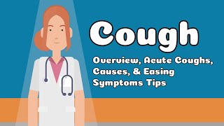 Cough - Overview, Acute Coughs, Causes, &amp; Easing Symptoms Tips