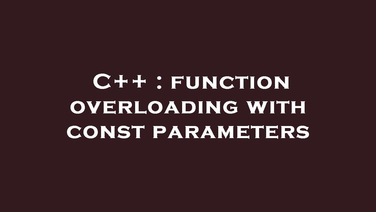 C++ : function overloading with const parameters - YouTube