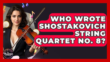 Who Wrote Shostakovich String Quartet No. 8? - The Musician Encyclopedia