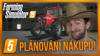 PLÁNOVÁNÍ NÁKUPU! | Farming Simulator 19 #05