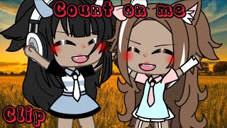 ~§ Count on me §~ clip gacha life_ клип гача лайф [ By ._Cat_KittY._ ]