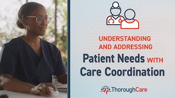 Understanding and Addressing Patient Needs with Care Coordination