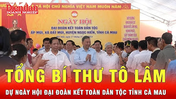 Tổng Bí thư Tô Lâm dự Ngày hội Đại đoàn kết toàn dân tộc tại ấp Mũi của tỉnh Cà Mau | Tin nhanh
