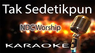 Video thumbnail of "Tak Sedetikpun - NDC Worship ( KARAOKE HQ Audio )"