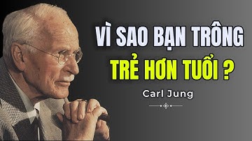 Carl Jung : Vì Sao Bạn Trông Trẻ Hơn Tuổi | Năng Lượng Linh Hồn