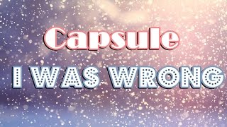 Video thumbnail of "Capsule - I Was Wrong (Lyrics)"