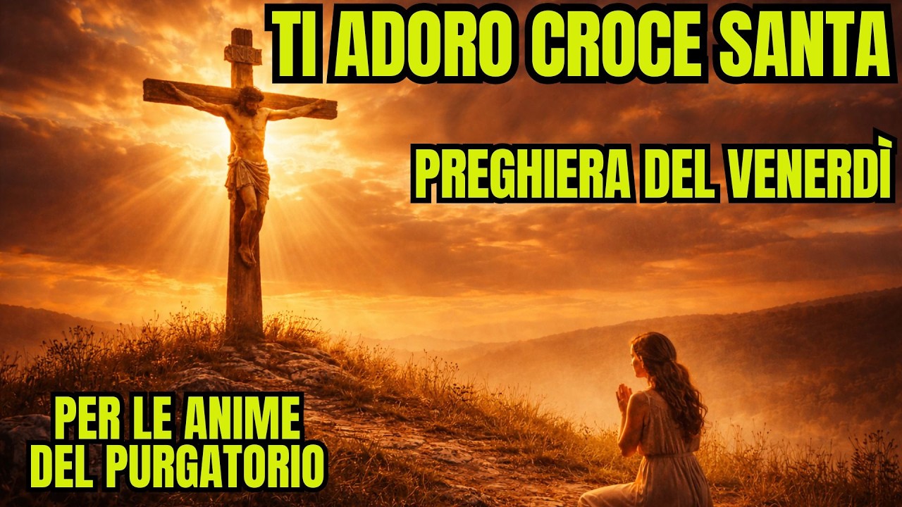 TI ADORO O CROCE SANTA (50 Volte) ✝️ La Preghiera del Venerdì per i nostri Defunti