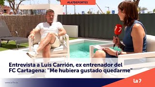 Entrevista a Luis Carrión, extécnico del FC Cartagena | La 7