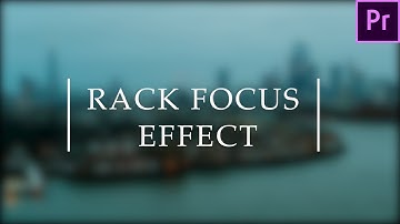 Apply a Blur Effect | Adobe Premiere Pro | Rack Focus Effect |   Tutorial | 2021
