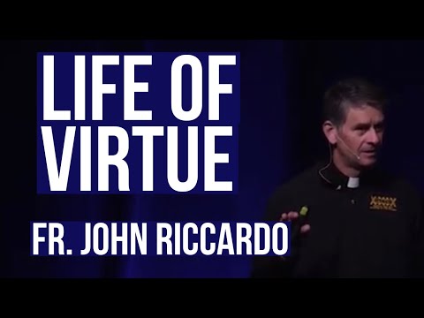 Life of Virtue - Fr. John Riccardo