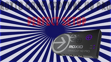 Roxio Game Capture HD Pro - Perfect Quality Settings!
