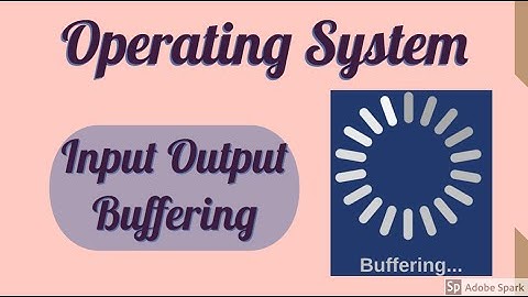 Input Output Buffering