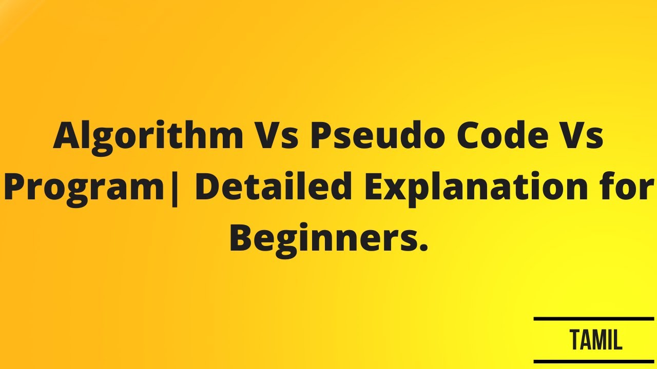 Algorithm Vs Pseudo Code Vs Program| Detailed Explanation for Beginners ...