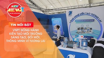 VNPT ĐỒNG HÀNH KIẾN TẠO MÔI TRƯỜNG SÁNG TẠO, ĐỔI MỚI, THÔNG MINH VÌ TƯƠNG LAI