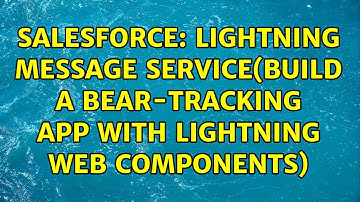 Salesforce: Lightning message service(Build a Bear-Tracking App with Lightning Web Components)
