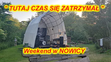 " Tutaj CZAS się Zatrzymał .....Mój Weekend w Nowicy.