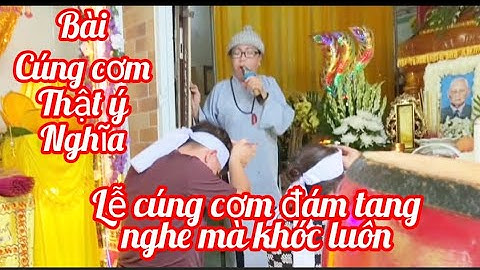 Bài cúng cơm đám tang thật ý nghĩa. Lễ cúng cơm. Trọng Tâm Vlogs