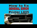 HOW TO FIX GENERAL ERROR EPSON PRINTER MODEL L805, ALL LIGHTS ARE BLINKING