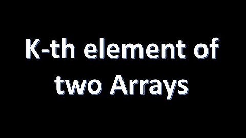 K-th element of two Arrays- GFG POTD Day 32 - GFG 160 days challenge - cpp, python, java, JavaScript