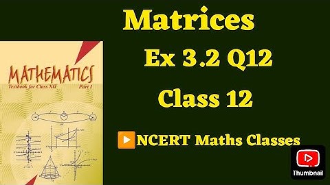 Class 12 Ex 3.2 Q12 Math | Matrices | Q12 Ex 3.2 Class 12 math | Ex 3.2 Q12 Class12 Math |