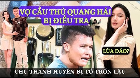 VỢ CẦU THỦ QUANG HẢI BỊ ĐIỀU TRA: MỸ PHẨM NHẬP LẬU, QUẢNG CÁO LÁO, TRỐN LẬU THUẾ!