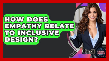 How Does Empathy Relate To Inclusive Design? - Graphic Design Nerd