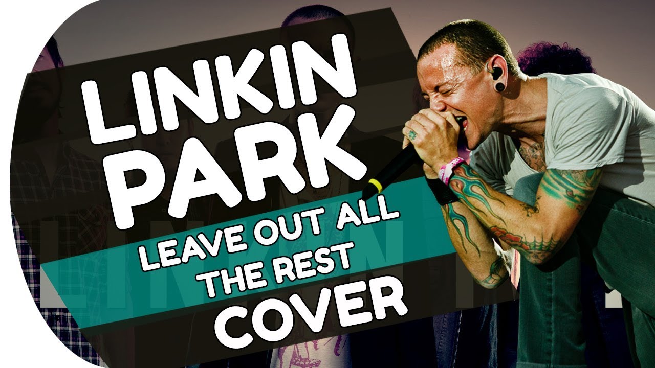 Linkin Park Leave Out All The Rest Cover Tribute For Chester Bennington Youtube