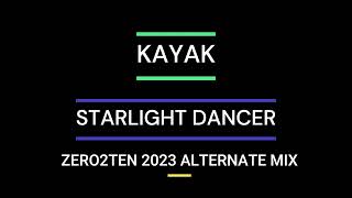 KAYAK  - STARLIGHT DANCER  [ZERO2TEN 2023 ALTERNATE MIX]