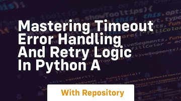 mastering timeout error handling and retry logic in python a