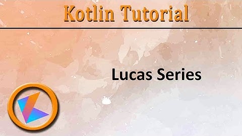 #54 Kotlin Tutorial | Lucas Series Program