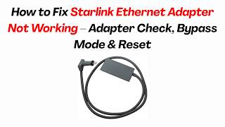 How to Fix Starlink Ethernet Adapter Not Working – Adapter Check, Bypass Mode & Reset