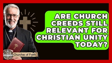 Are Church Creeds Still Relevant For Christian Unity Today? - Churches Of Faith
