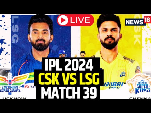 IPL Live Match Today | CSK Vs LSG LIVE Score Updates | LSG Vs CSK LIVE Match | IPL 2024 : CSK Vs LSG