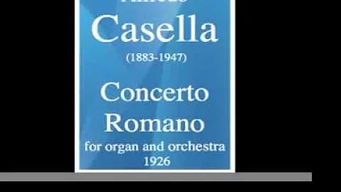 Alfredo Casella (1883-1947) : Concerto Romano, for orgue and orchestra (1926)