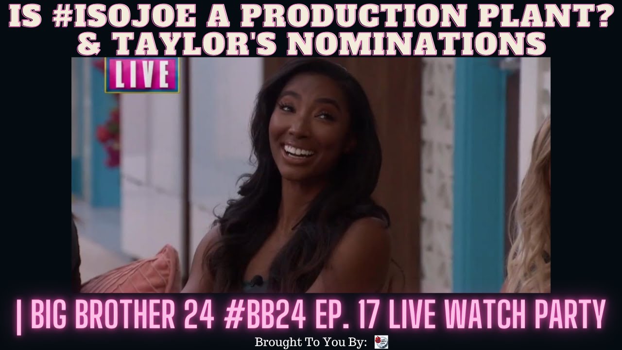 Is #IsoJoe A Production Plant? & Taylor’s Nominations | Big Brother 24 #BB24 Ep. 17 Live Watch Party