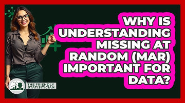 Why Is Understanding Missing At Random (MAR) Important For Data? - The Friendly Statistician