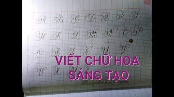 VIẾT CHỮ HOA SÁNG TẠO - BẢNG CHỮ HOA ĐẸP