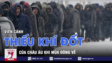Viễn cảnh đen tối của một châu Âu thiếu khí đốt trong mùa đông tới - Thế giới hôm nay - VNEWS